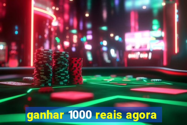 ganhar 1000 reais agora